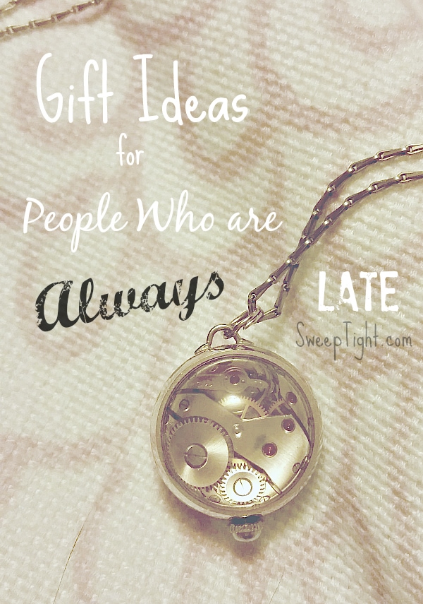 Gift Ideas for People Who are Always Late Sweep Tight